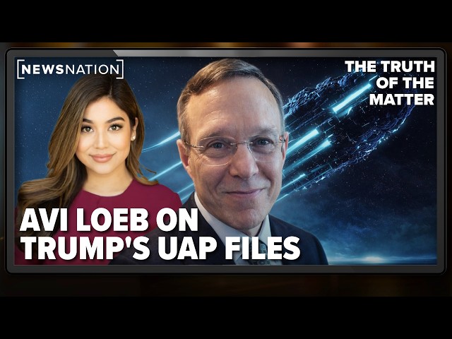 Trump’s UAP files, underwater UFOS and extinct aliens: Avi Loeb | The Truth of the Matter
