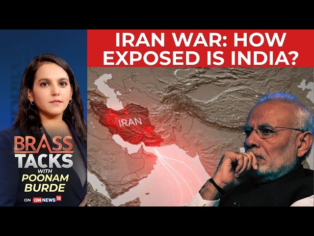 Iran War: How Exposed Is India? | India Faces Economic Turmoil Amid Ongoing War |Brass Tacks| News18
