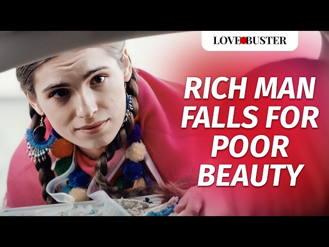 RICH MAN FALLS FOR POOR BEAUTY | @LoveBusterShow