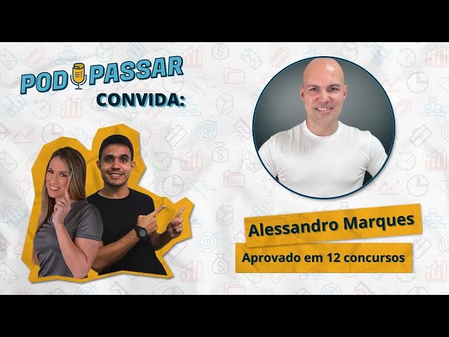 Alessandro Marques (Aprovado em 12 concursos) - PodPassar Podcast #53