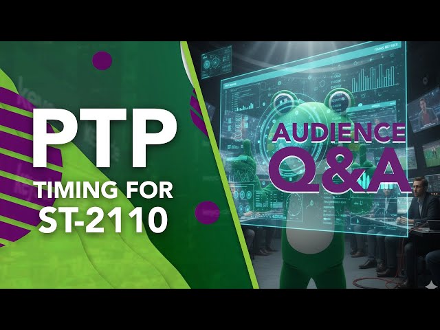 PTP Timing For ST-2110 | Live Audience Q&A