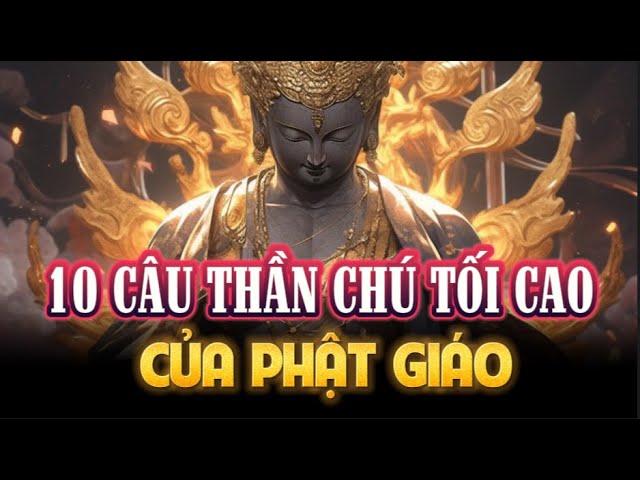 Top 10 CÂU THẦN CHÚ TỐI CAO của PHẬT GIÁO - Ai Cũng Nên Biết Để Giác Ngộ