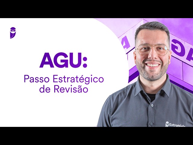 Concurso AGU: Passo Estratégico de Revisão.