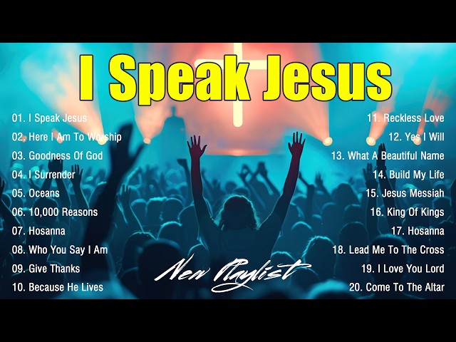 I Speak Jesus, Best Praise And Worship Songs 2026, Special Worship Songs Playlist, Christian Music