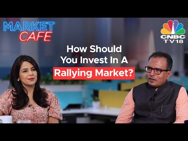 Market Cafe With Nilesh Shah | How Should You Invest In A Rallying Market? N18V | CNBC TV18