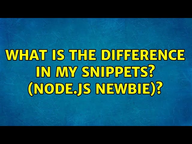 What is the difference in my snippets? (Node.js Newbie)?