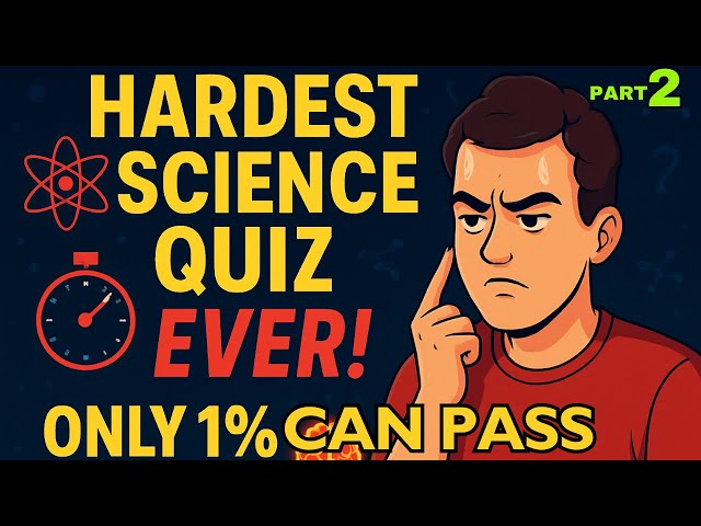 Hard Science Quiz –25 Difficult Multiple Choice Questions - That Will Test Your Brain!