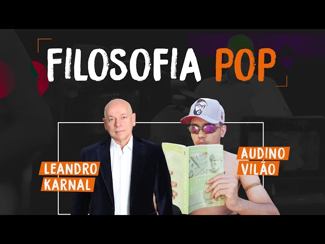 Filosofia Pop | Audino Vilão e Leandro Karnal