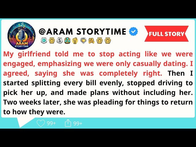 My girlfriend told me to stop acting like we were engaged, emphasizing we were only casually ...