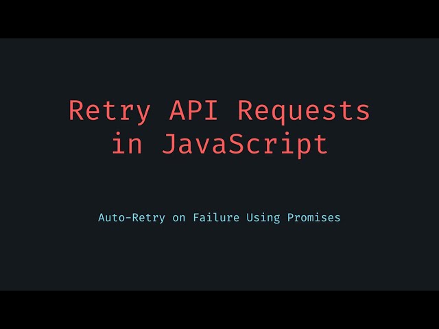 Retry Failed API Requests Automatically Using JavaScript