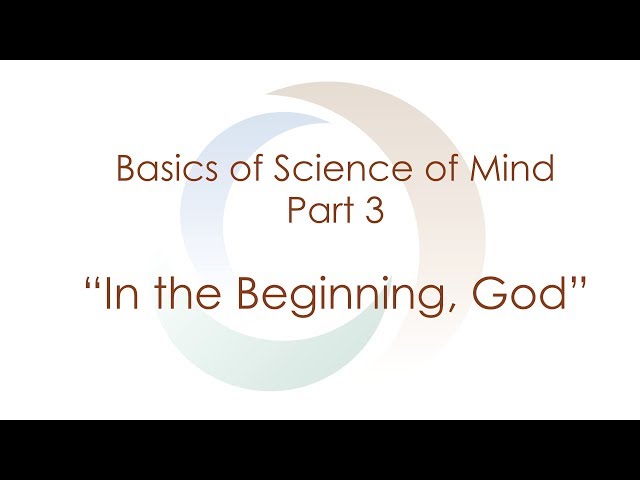 Basics of Science of Mind: Part III "In The Beginning, God" | Spirituality | Meditation | Agape