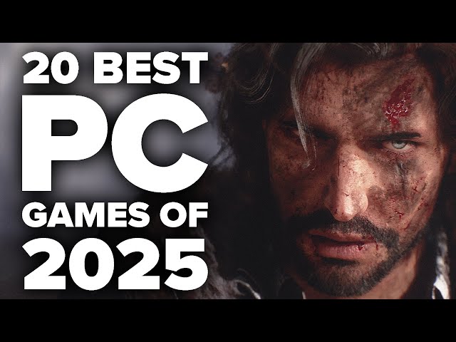 20 Must Play PC Games of 2025