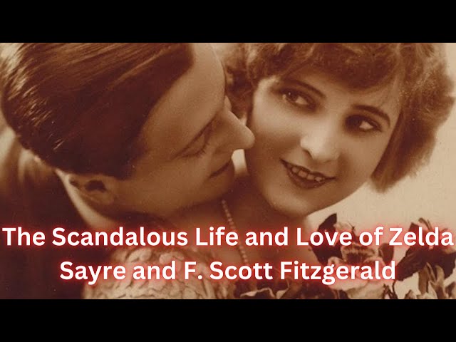 The Scandalous Life and Love of Zelda Sayre and F. Scott Fitzgerald.