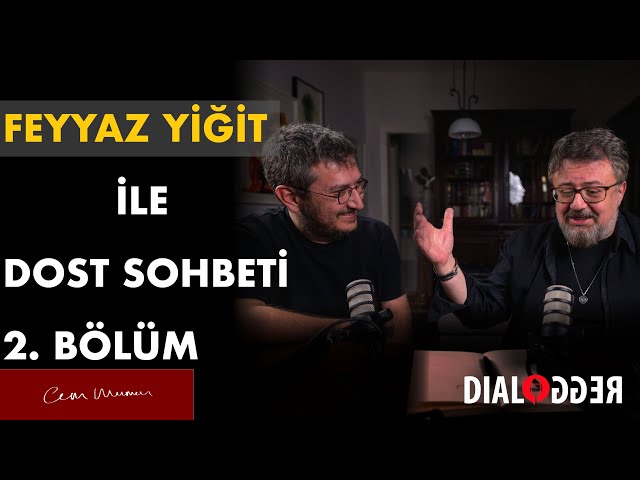 Feyyaz Yiğit ile Dost Sohbeti ⎮ 2.Bölüm