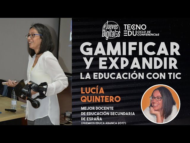 Gamificar y Expandir la Educación con TIC, Lucía Quintero | TECNOEDU