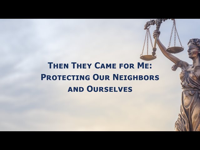 Then They Came for Me: Protecting Our Neighbors and Ourselves