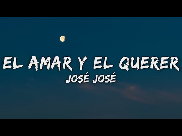José José — El Amar y El Querer (Letra/Lyrics)