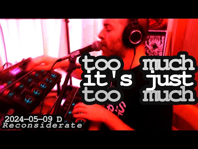 Too Much It's Just Too Much (Live Looping | 2024-05-09 D)