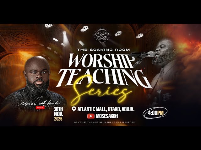 THE SOAKING ROOM WITH MOSES AKOH | WORSHIP TEACHING SERIES 2 | 30TH OCTOBER 2025