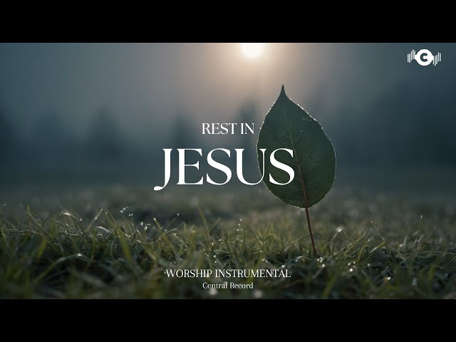 REST IN JESUS - Soaking worship instrumental | Prayer and Devotional