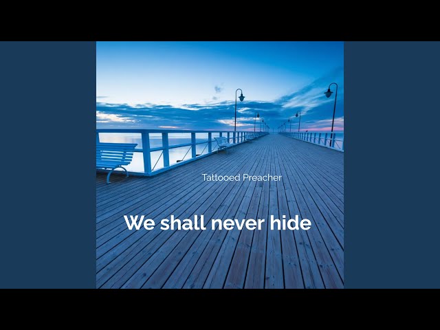 We Shall Never Hide