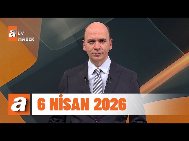 atv Ana Haber | 6 Nisan 2026