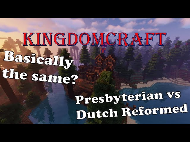 KingdomCraft: Why I'm not Dutch Reformed