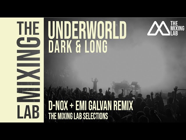 UNDERWORLD – Dark & Long (D-Nox & Emi Galvan Remix) | THE MIXING LAB Selection