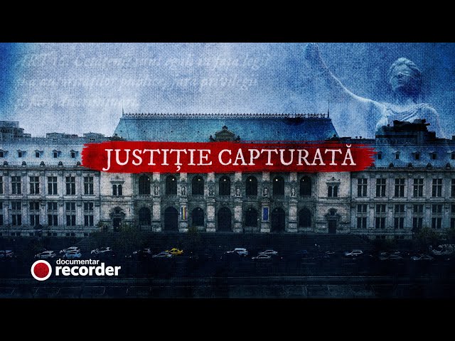 DOCUMENTAR RECORDER. Justiție capturată