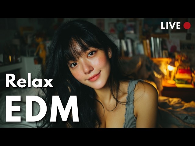 Live 24/7 EDM Relax - Chill & Focus Lo-Fi EDM 🎧 Background Music for Study, Work & Everyday Moments