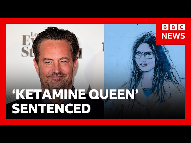 'Ketamine Queen' sentenced to 15 years in Matthew Perry overdose death | BBC News