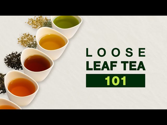 Loose Leaf Tea 101 - Everything You Need to Know