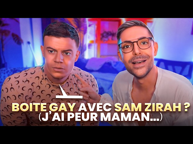 SAM ZIRAH VEUT M'EMMENER EN BOITE GAY... (J'AI DIT OUI ?!)
