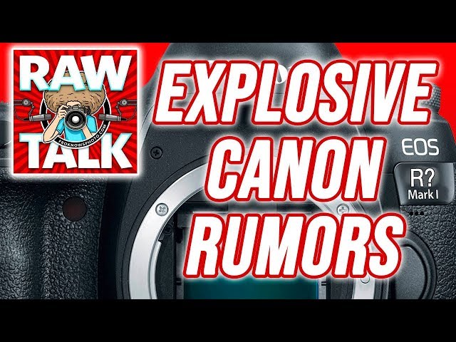 EXPLOSIVE CANON FF Mirrorless RUMORS? Discussion | RAWtalk 249