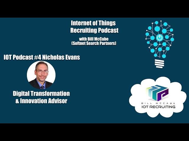 IOT Recruiting Podcast - #4 Nicholas Evans - Digital Transformation Innovator