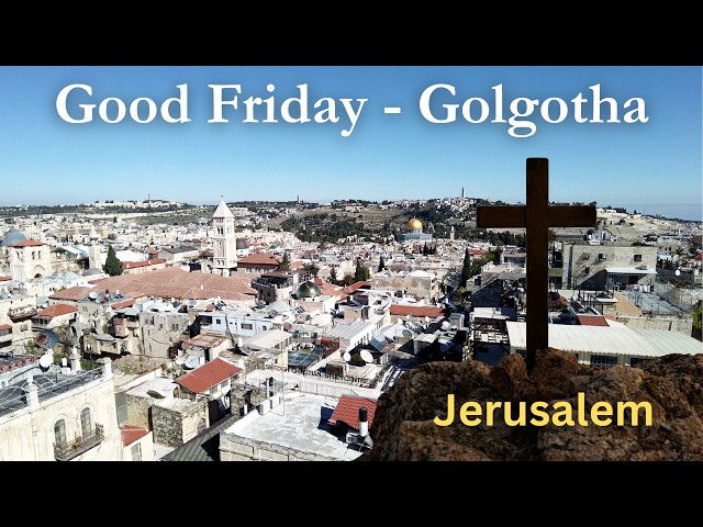 The Crucifixion of Jesus in Jerusalem: Where It Happened