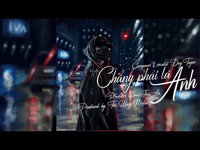 CHẲNG PHẢI LÀ ANH | DUY TUYÊN x CHÂU THÁI AN | THE WINGS MEDIA