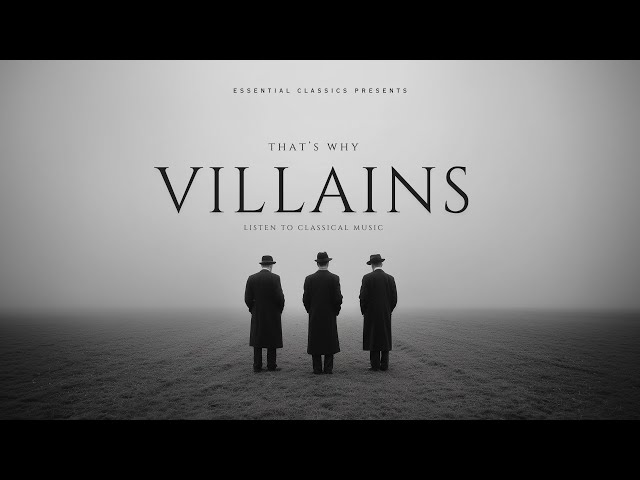 That's Why VILLAINS Listen to Classical Music