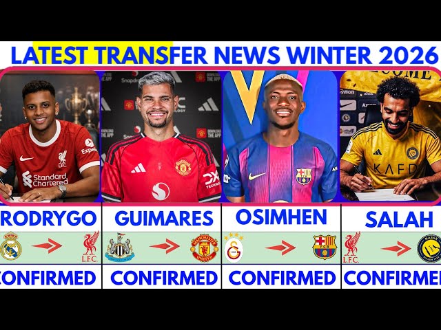 🚨LATEST CONFIRMED TRANSFER NEWS AND RUMOURS TRANSFER NEWS 2026|Salah to Alnassr🔥Osimhen✔️Rodrygo...🚨
