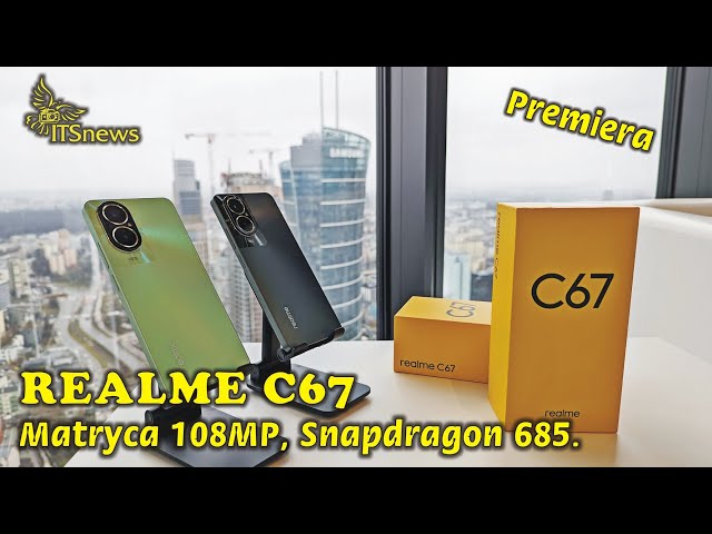 Smartfon Realme C67 - Premiera Aparat z matrycą 108 MP i procesorem Snapdragon 685a