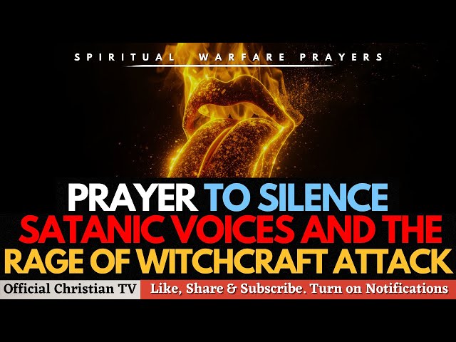 PRAYER TO SILENCE SATANIC VOICES AND WITCHCRAFT ATTACKS | Spiritual Warfare Prayers
