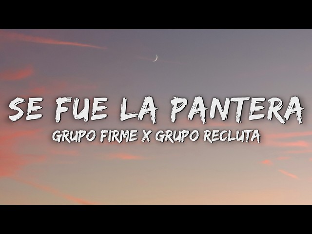 Grupo Firme x Grupo Recluta - Se Fue La Pantera (Letra/Lyrics)