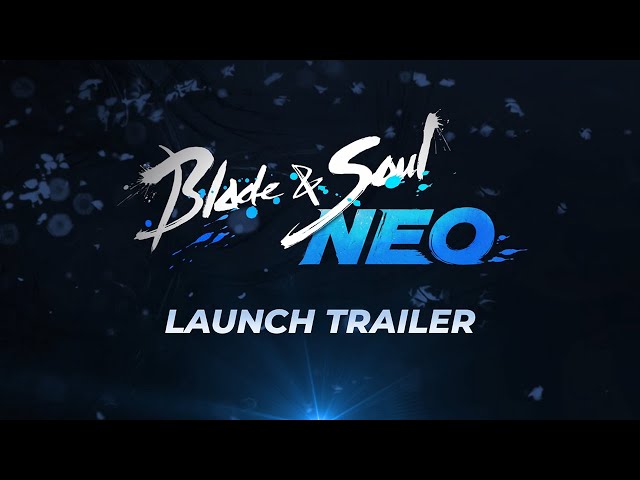 Blade & Soul NEO: Launch Trailer