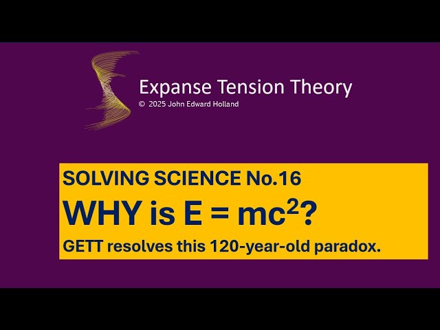 Solving Science 16.  WHY does E = MC^2 - GETT Explains