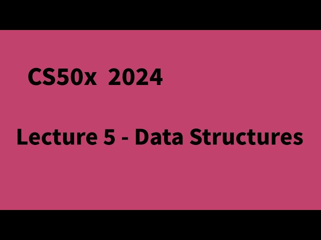 CS50x 2024 Lecture 5 - Data Structures