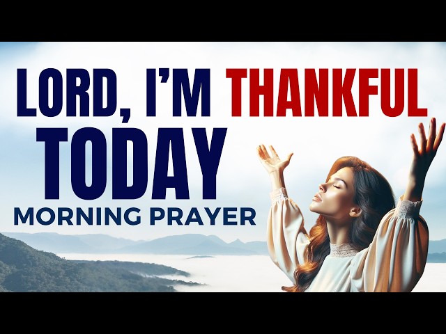 Begin Today With Gratitude and Prayer | A Blessed Morning Prayer