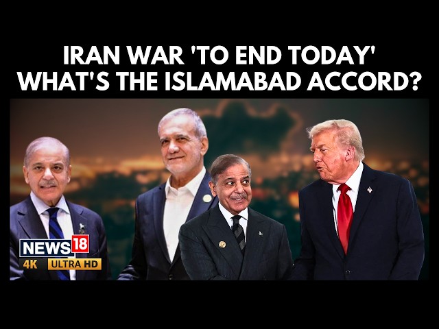 Iran War Ending Today? | Islamabad Accord Could Change Everything | U.S. Israel War | N18G | 4K