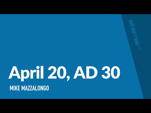 April 20, AD 30 / Easter Sermon – Mike Mazzalongo | BibleTalk.tv