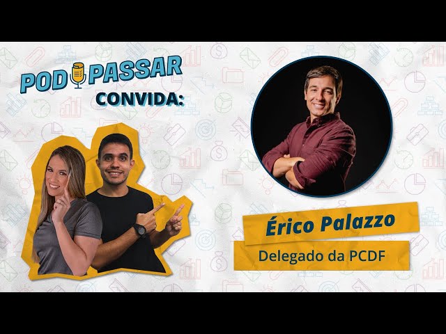 Erico Palazzo (Delegado da PCDF) - PodPassar Podcast #17