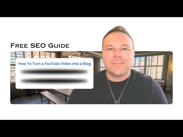 How To Turn a YouTube Video into a Blog Post - Website SEO Strategy for 2026